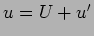 $u=U+u'$